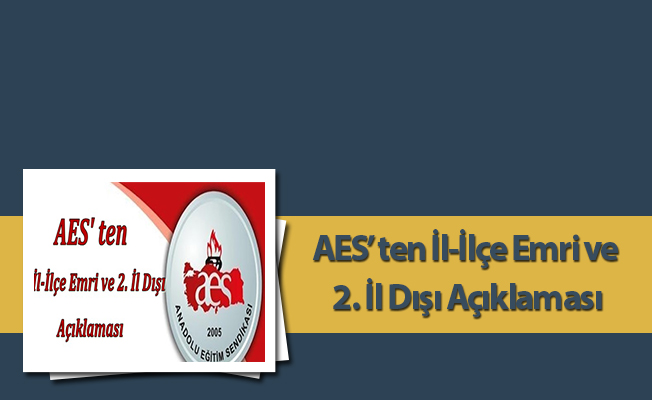 AES’ ten İl-İlçe Emri ve 2. İl Dışı Açıklaması