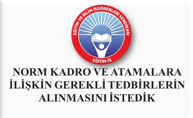 EĞİTİM-İŞ, NORM KADRO VE ATAMALARA İLİŞKİN GEREKLİ TEDBİRLERİN ALINMASINI İSTEDİ