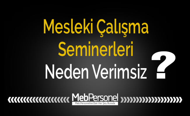 Mesleki Çalışma Seminerleri Neden Verimsiz?