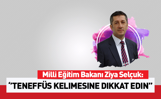 Bakan Selçuk: Teneffüs Kelimesine Dikkat Edin