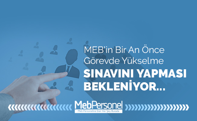 MEB'in Bir An Önce Görevde Yükselme Sınavını Yapması Bekleniyor