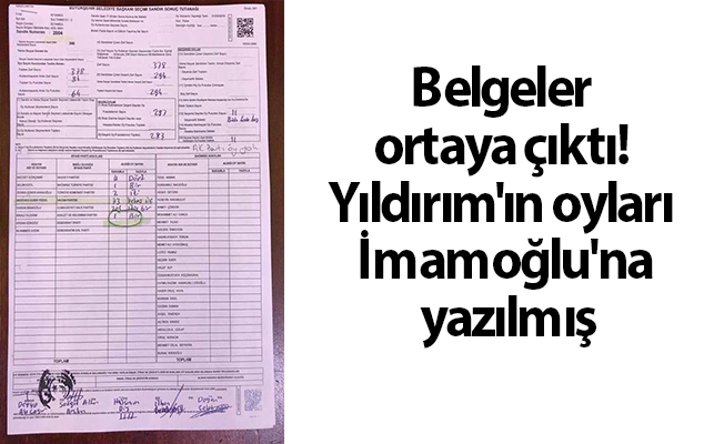 Belgeler ortaya çıktı! Yıldırım'ın oyları İmamoğlu'na yazılmış