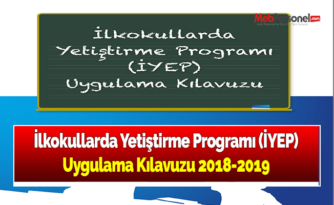 İlkokullarda Yetiştirme Programı (İYEP) Uygulama Kılavuzu 2018-2019