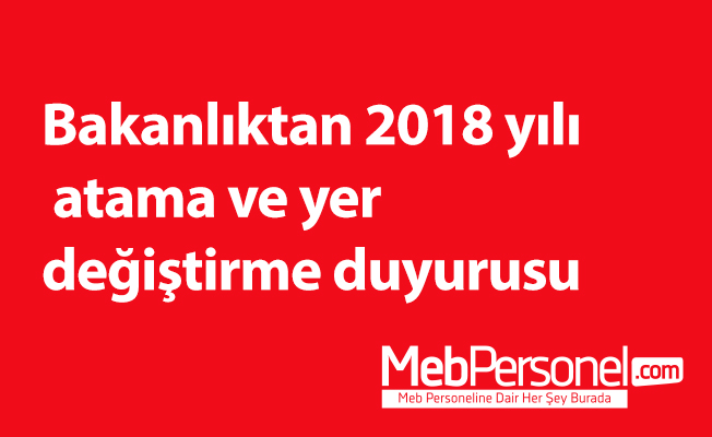 Bakanlıktan 2018 yılı atama ve yer değiştirme duyurusu