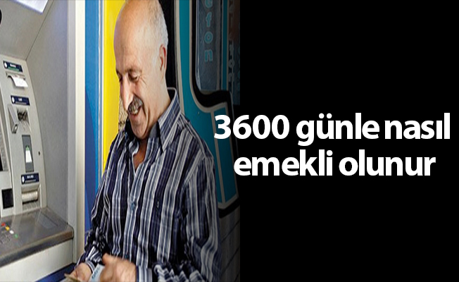 3600 günle nasıl emekli olunur