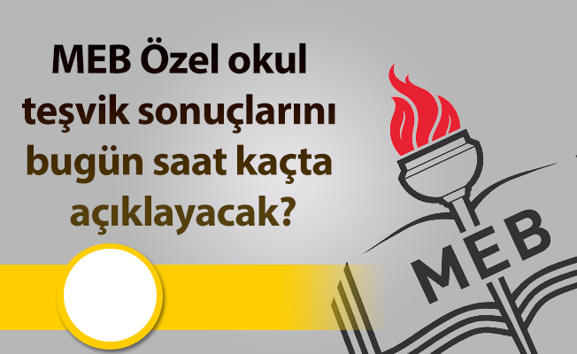 MEB Özel okul teşvik sonuçlarını bugün saat kaçta açıklayacak?