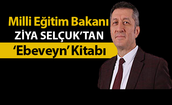 Milli Eğitim Bakanı Ziya Selçuk’tan ‘Ebeveyn’ kitabı