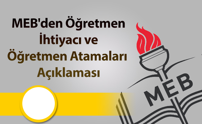 MEB'den Öğretmen İhtiyacı ve Öğretmen Atamaları Açıklaması