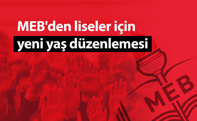 MEB'den liseler için yeni yaş düzenlemesi