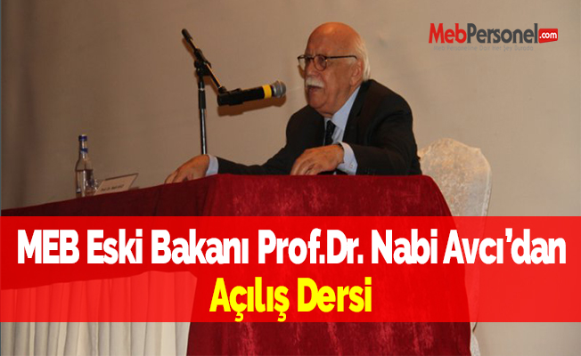 MEB Eski Bakanı Prof.Dr. Nabi Avcı’dan Açılış Dersi