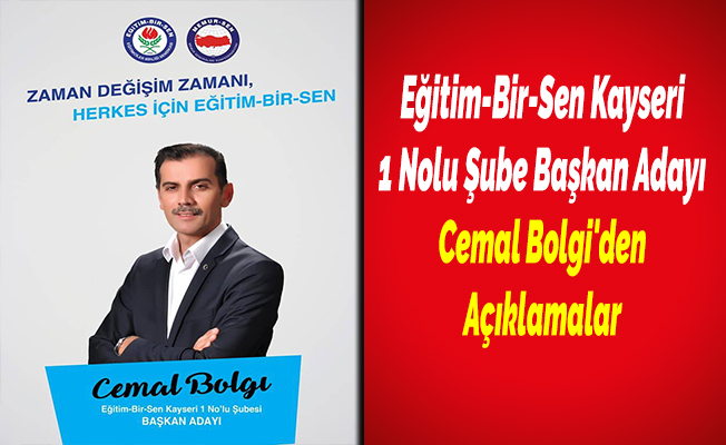 Eğitim-Bir-Sen Kayseri 1 Nolu Şube Başkan Adayı Cemal Bolgi'den Açıklamalar