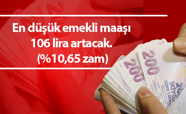 En düşük emekli maaşı 106 lira artacak. (%10,65 zam)