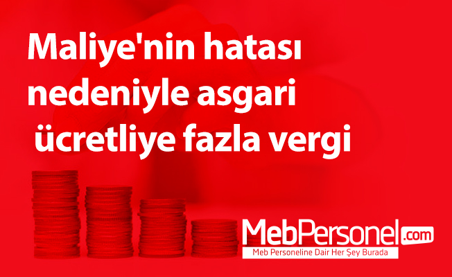 Maliye'nin hatası nedeniyle asgari ücretliye fazla vergi