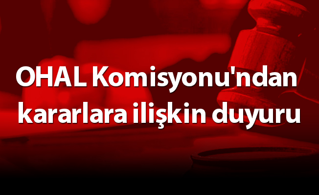 OHAL Komisyonu'ndan kararlara ilişkin duyuru