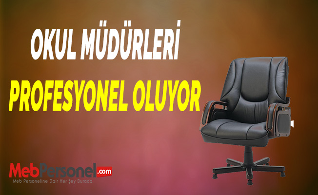 OKUL MÜDÜRLERİ PROFESYONEL OLUYOR