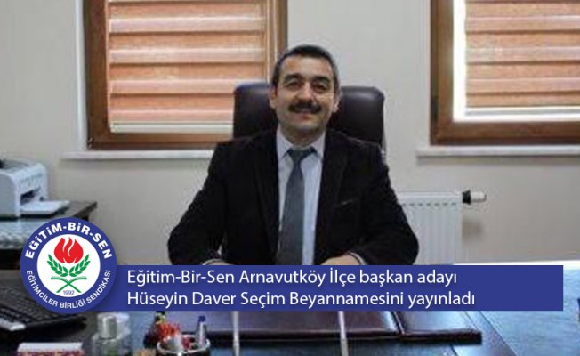 EĞİTİM-BİR-SEN İLÇE BAŞKAN ADAYI HÜSEYİN DAVER SEÇİM BEYANNAMESİNİ YAYIMLADI
