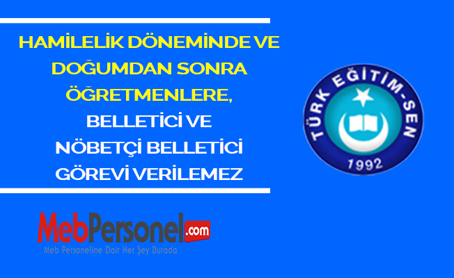 HAMİLELİK DÖNEMİNDE VE DOĞUMDAN SONRA ÖĞRETMENLERE, BELLETİCİ VE NÖBETÇİ BELLETİCİ GÖREVİ VERİLEMEZ