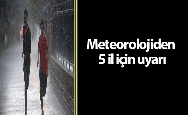 Meteorolojiden 5 il için uyarı
