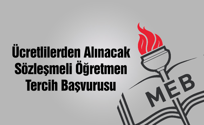 Ücretlilerden alınacak sözleşmeli öğretmen tercih başvurusu