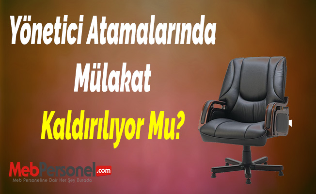 Yönetici Atamalarında Mülakat Kaldırılıyor Mu?