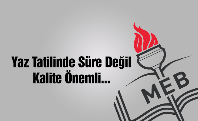 Yaz tatilinde süre değil kalite önemli