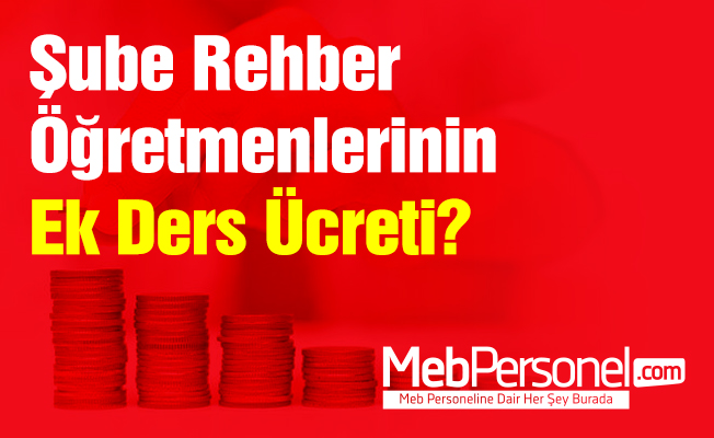 Şube Rehber Öğretmenlerinin Ek Ders Ücreti?