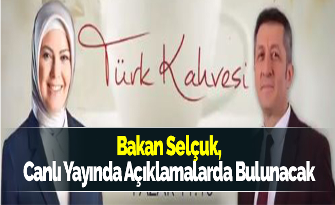 Bakan Selçuk, Canlı Yayında Açıklamalarda Bulunacak