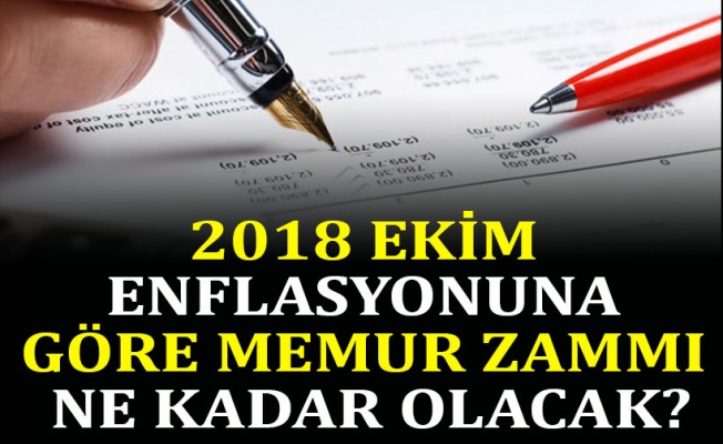 2018 EKİM ENFLASYONUNA GÖRE MEMUR ZAMMI NE KADAR OLACAK?