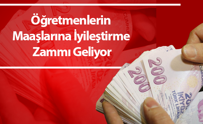 Öğretmenlerin Maaşlarına İyileştirme Zammı Geliyor