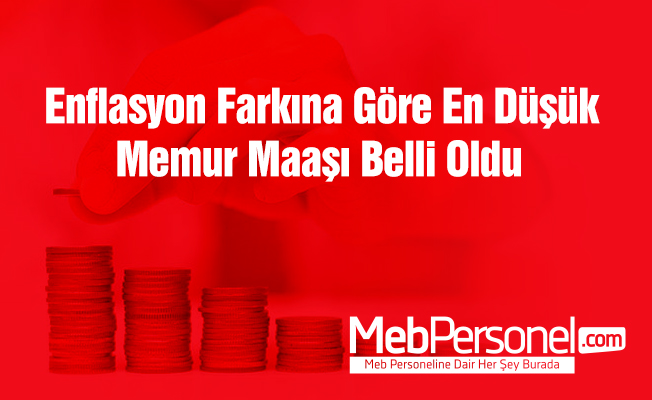 Enflasyon farkına göre en düşük memur maaşı