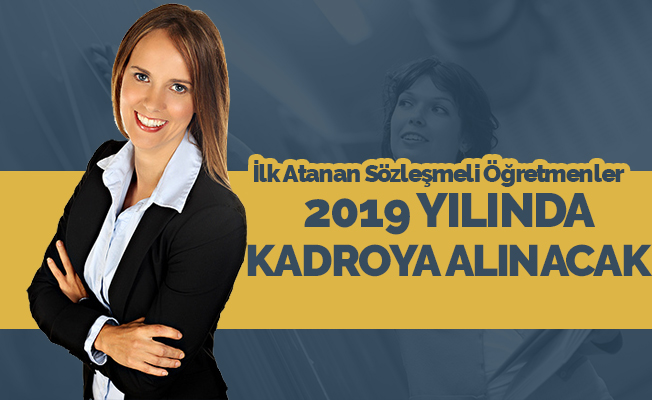 İlk Atanan Sözleşmeli Öğretmenler 2019'da Kadrolu Oluyor