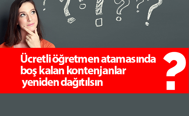 Ücretli öğretmen atamasında boş kalan kontenjanlar yeniden dağıtılsın