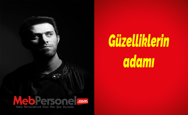 Güzelliklerin adamı