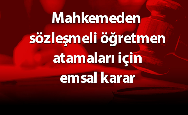 Mahkemeden sözleşmeli öğretmen atamaları için emsal karar