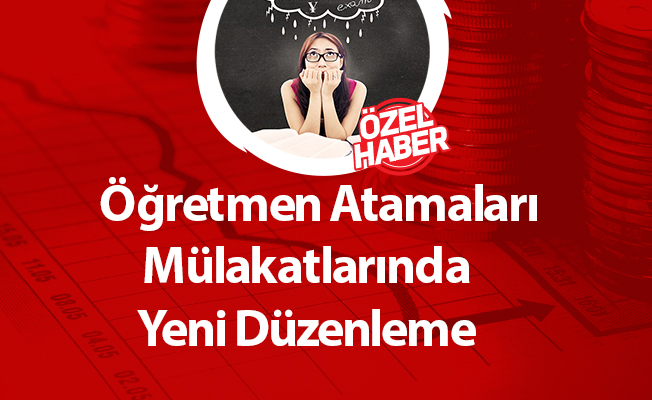Öğretmen Atamaları Mülakatlarında Yeni Düzenleme