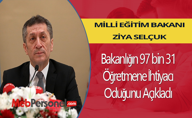Bakan Selçuk: Bakanlığın Öğretmen İhtiyacının 97 bin 31 Olduğunu Açıkladı.