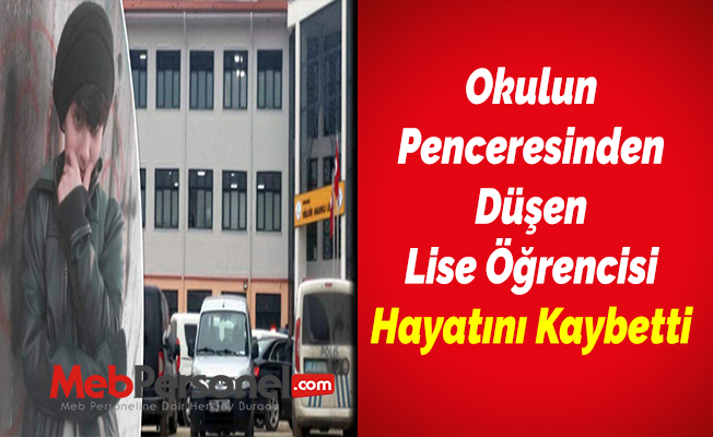 Okulun Penceresinden Düşen Lise Öğrencisi Hayatını Kaybetti
