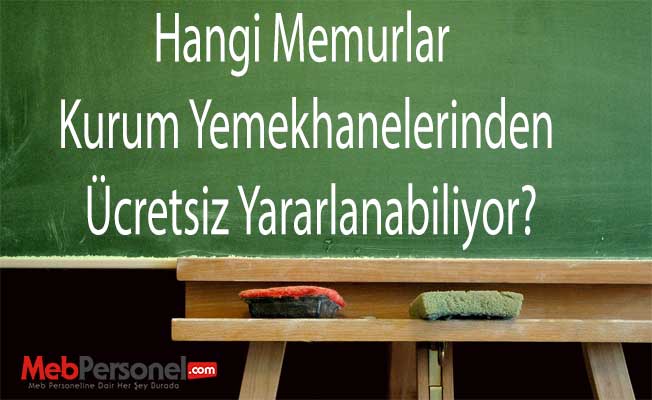 Hangi Memurlar Kurum Yemekhanelerinden Ücretsiz Yararlanabiliyor?