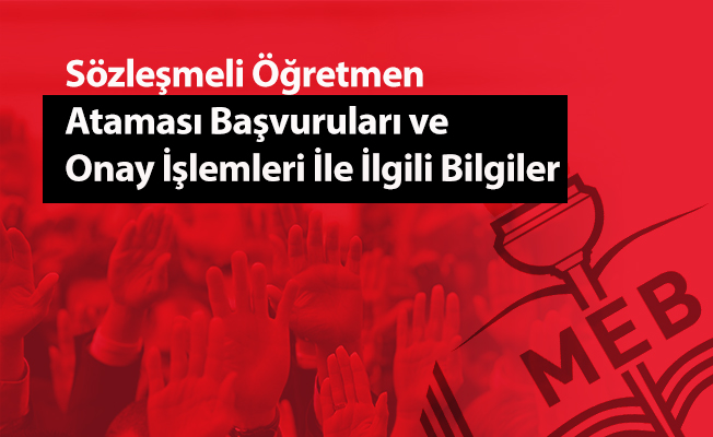 Sözleşmeli Öğretmen Ataması Başvuruları ve Onay İşlemleri İle İlgili Bilgiler