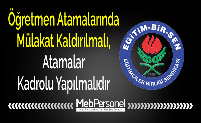 Öğretmen Atamalarında Mülakat Kaldırılmalı, Atamalar Kadrolu Yapılmalıdır