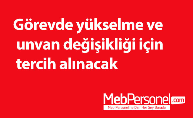 Görevde yükselme ve unvan değişikliği için tercih alınacak