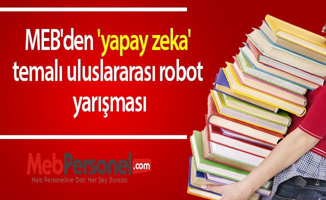 MEB'den 'yapay zeka' temalı uluslararası robot yarışması