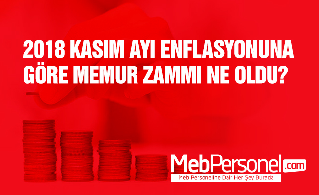 2018 KASIM AYI ENFLASYONUNA GÖRE MEMUR ZAMMI NE OLDU?