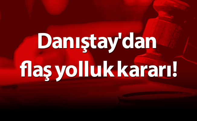 Danıştay'dan flaş yolluk kararı!