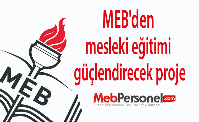 MEB'den mesleki eğitimi güçlendirecek proje