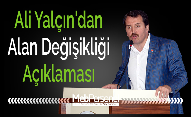 Ali Yalçın'dan Alan Değişikliği Açıklaması