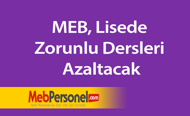 MEB, Lisede zorunlu dersleri azaltacak