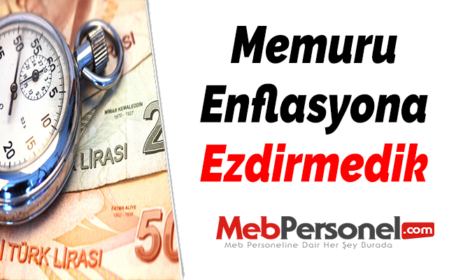 ''Memuru Enflasyona Ezdirmedik''