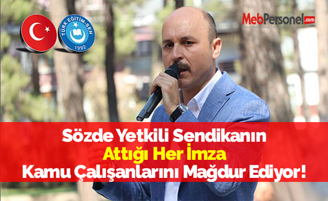 Sözde Yetkili Sendikanın Attığı Her İmza Kamu Çalışanlarını Mağdur Ediyor!