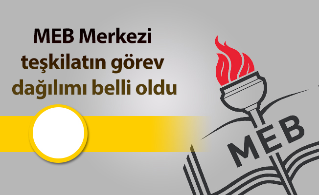 MEB Merkezi teşkilatın görev dağılımı belli oldu